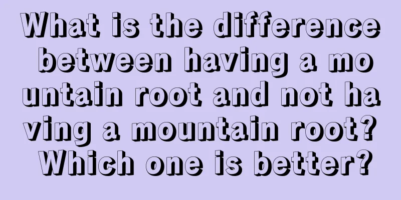What is the difference between having a mountain root and not having a mountain root? Which one is better?