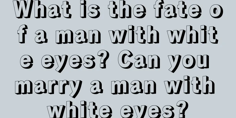 What is the fate of a man with white eyes? Can you marry a man with white eyes?