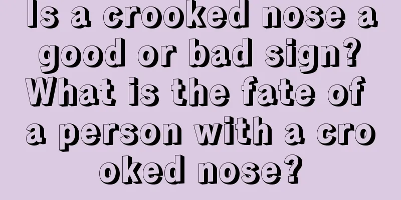 Is a crooked nose a good or bad sign? What is the fate of a person with a crooked nose?