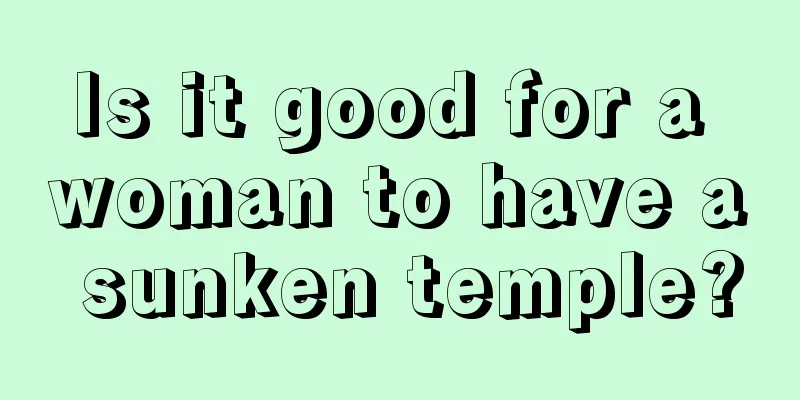 Is it good for a woman to have a sunken temple?