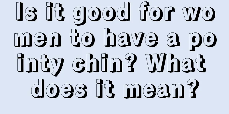 Is it good for women to have a pointy chin? What does it mean?