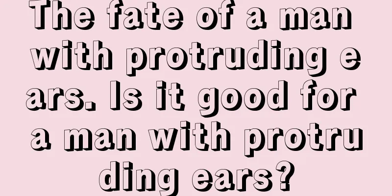 The fate of a man with protruding ears. Is it good for a man with protruding ears?