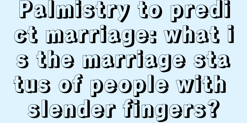 Palmistry to predict marriage: what is the marriage status of people with slender fingers?