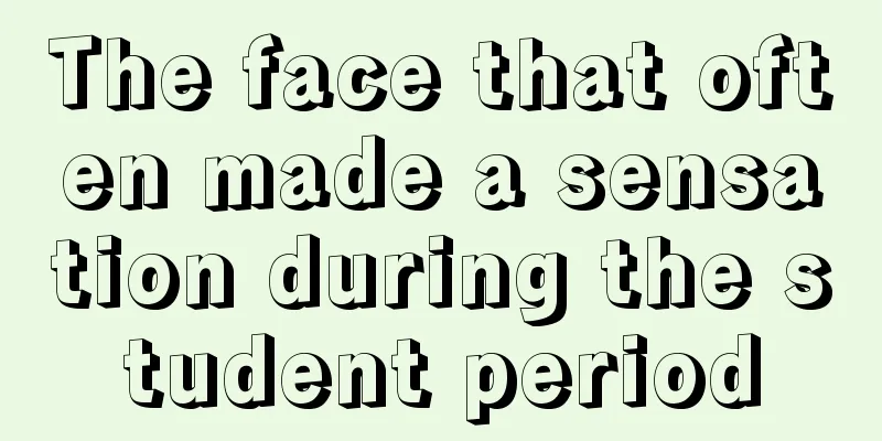 The face that often made a sensation during the student period