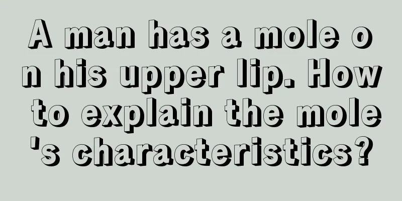 A man has a mole on his upper lip. How to explain the mole's characteristics?