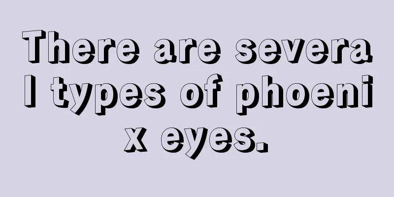 There are several types of phoenix eyes.