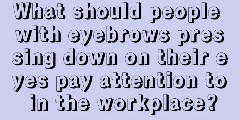 What should people with eyebrows pressing down on their eyes pay attention to in the workplace?