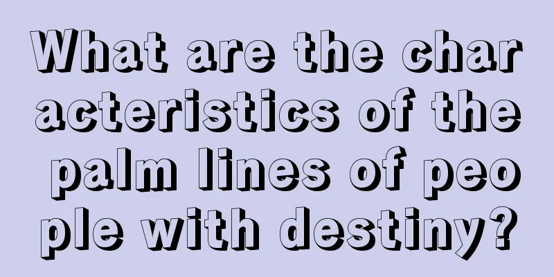 What are the characteristics of the palm lines of people with destiny?