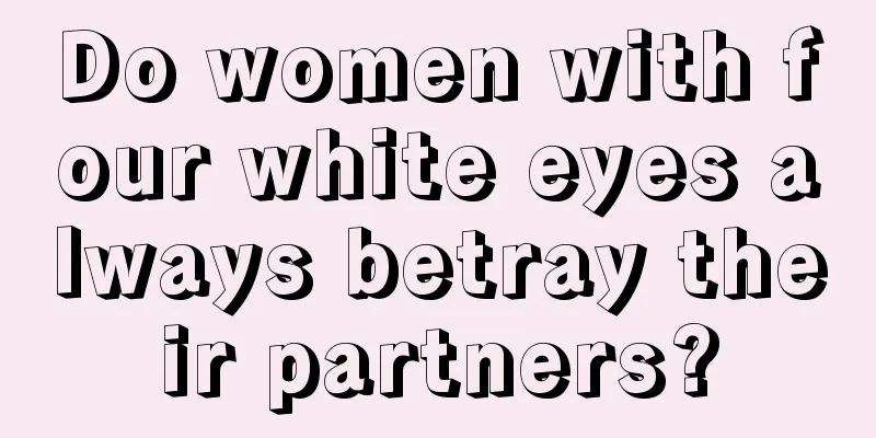 Do women with four white eyes always betray their partners?