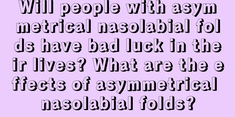Will people with asymmetrical nasolabial folds have bad luck in their lives? What are the effects of asymmetrical nasolabial folds?