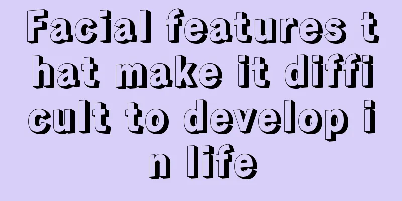 Facial features that make it difficult to develop in life