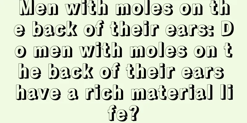 Men with moles on the back of their ears: Do men with moles on the back of their ears have a rich material life?