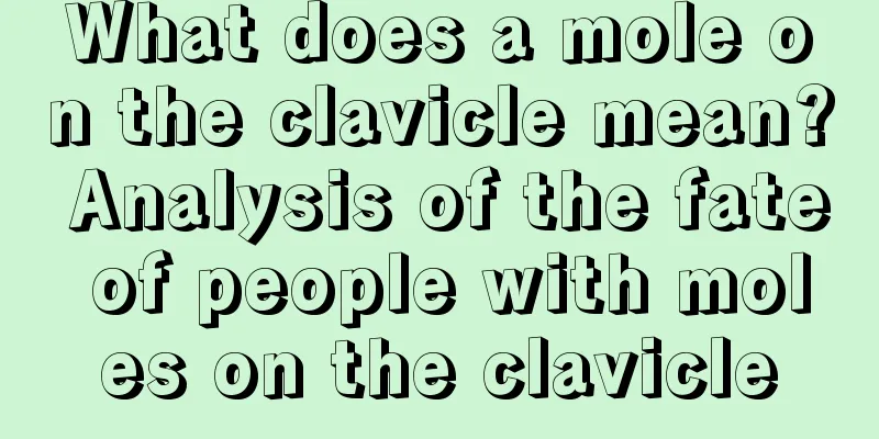 What does a mole on the clavicle mean? Analysis of the fate of people with moles on the clavicle
