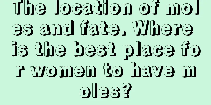 The location of moles and fate. Where is the best place for women to have moles?