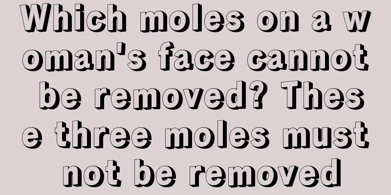 Which moles on a woman's face cannot be removed? These three moles must not be removed