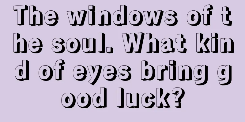 The windows of the soul. What kind of eyes bring good luck?