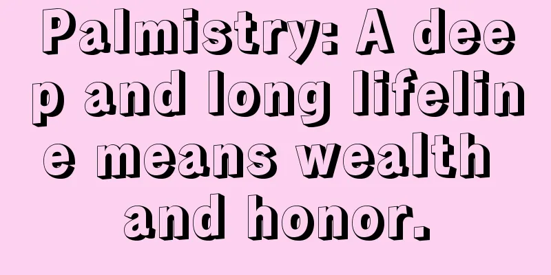 Palmistry: A deep and long lifeline means wealth and honor.