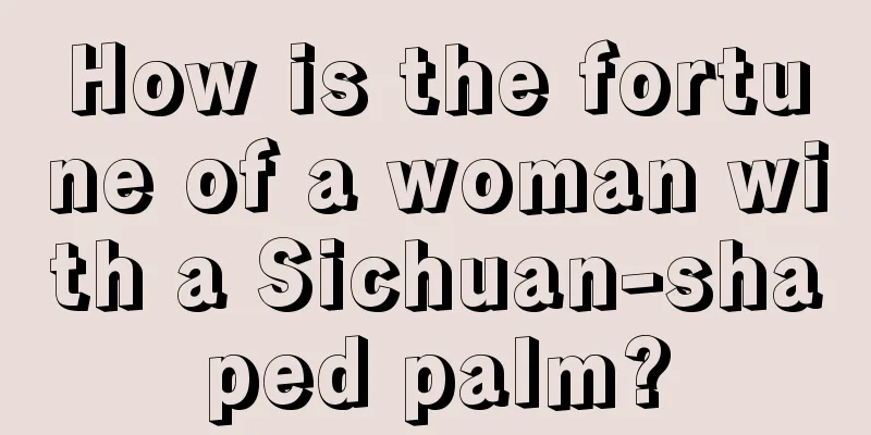 How is the fortune of a woman with a Sichuan-shaped palm?