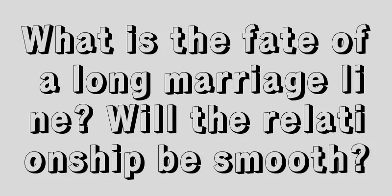 What is the fate of a long marriage line? Will the relationship be smooth?