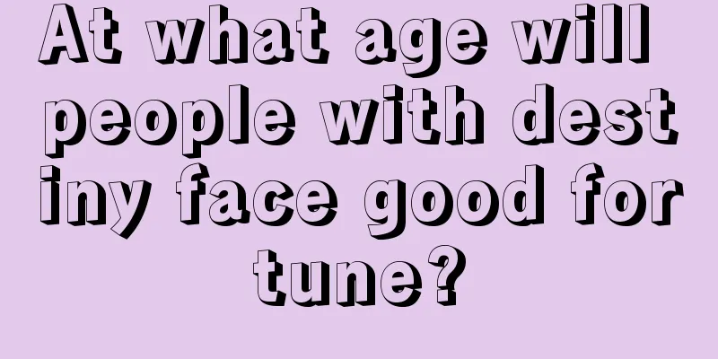 At what age will people with destiny face good fortune?