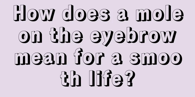 How does a mole on the eyebrow mean for a smooth life?