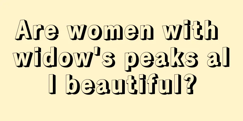 Are women with widow's peaks all beautiful?