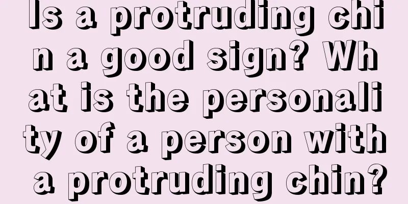 Is a protruding chin a good sign? What is the personality of a person with a protruding chin?