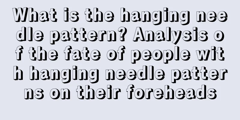 What is the hanging needle pattern? Analysis of the fate of people with hanging needle patterns on their foreheads