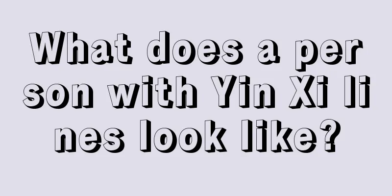 What does a person with Yin Xi lines look like?