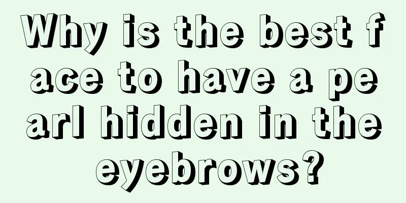 Why is the best face to have a pearl hidden in the eyebrows?