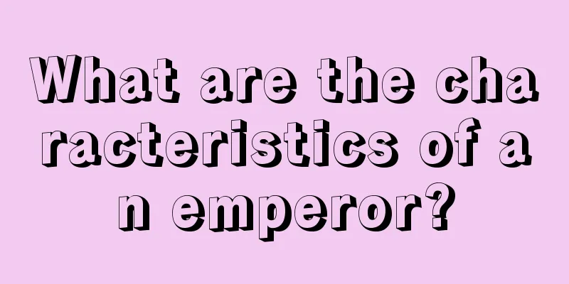 What are the characteristics of an emperor?