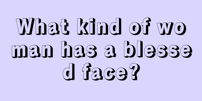 What kind of woman has a blessed face?