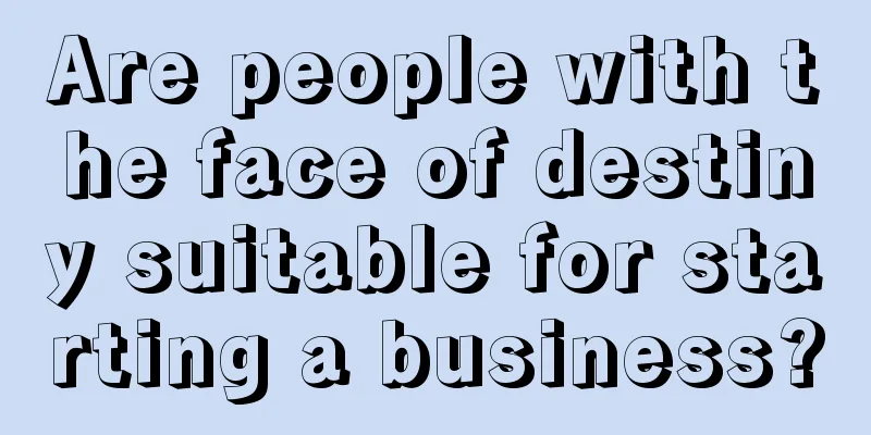 Are people with the face of destiny suitable for starting a business?