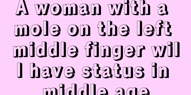 A woman with a mole on the left middle finger will have status in middle age