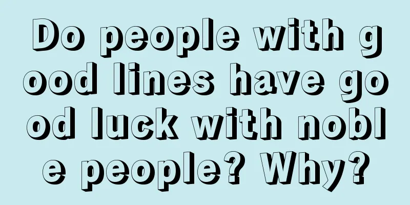 Do people with good lines have good luck with noble people? Why?