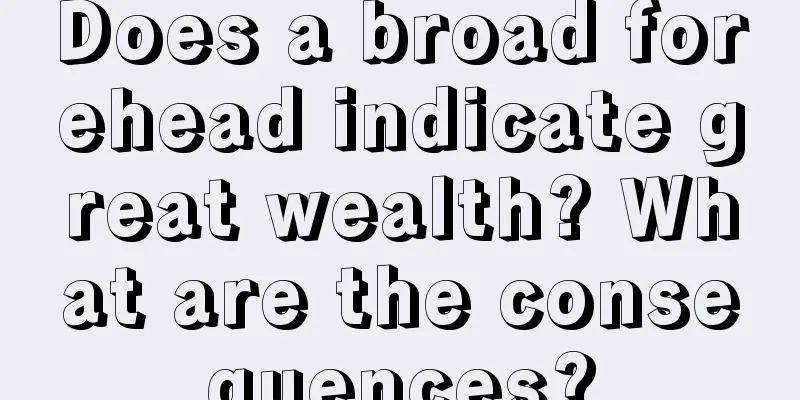 Does a broad forehead indicate great wealth? What are the consequences?