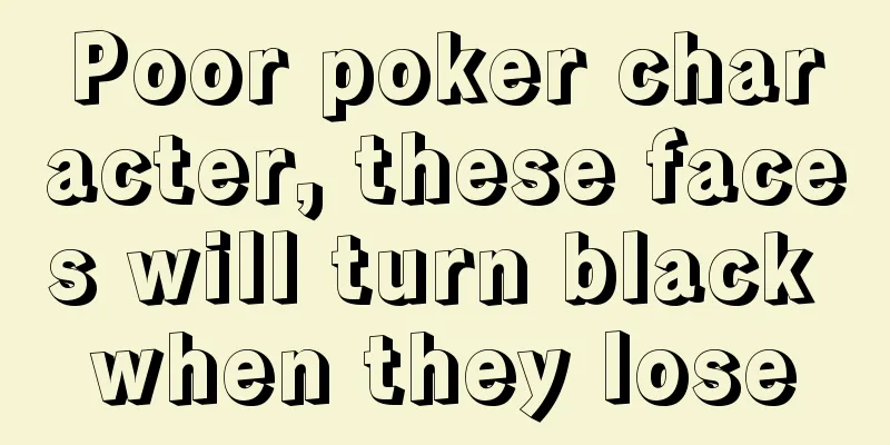 Poor poker character, these faces will turn black when they lose