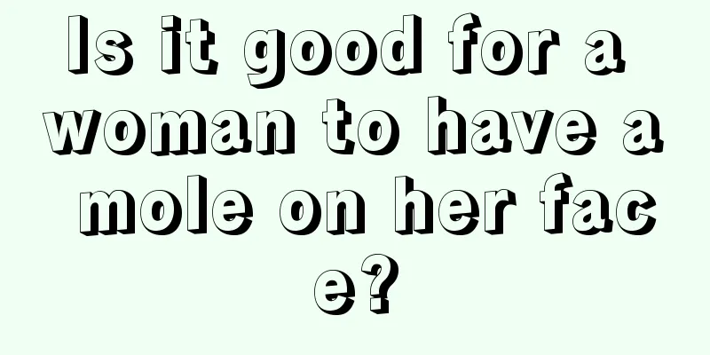 Is it good for a woman to have a mole on her face?