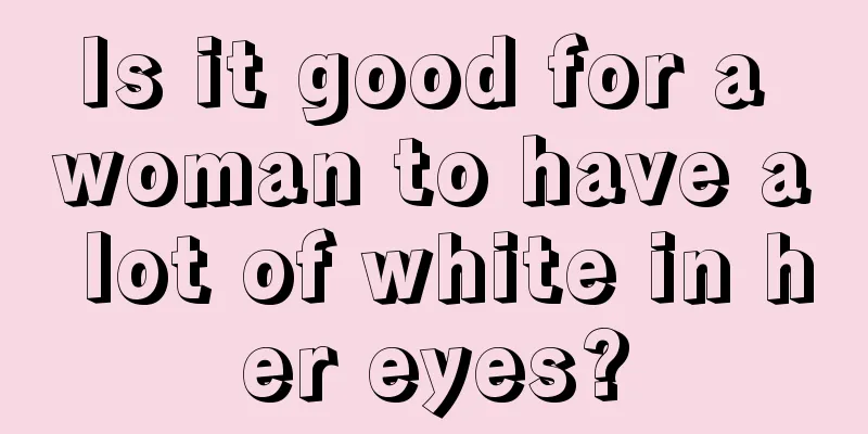 Is it good for a woman to have a lot of white in her eyes?