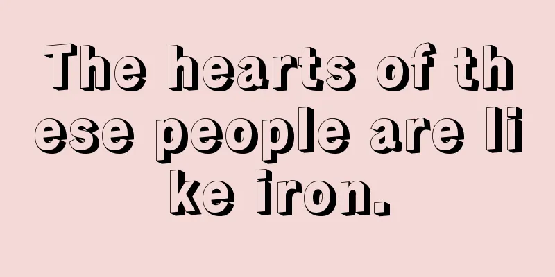 The hearts of these people are like iron.