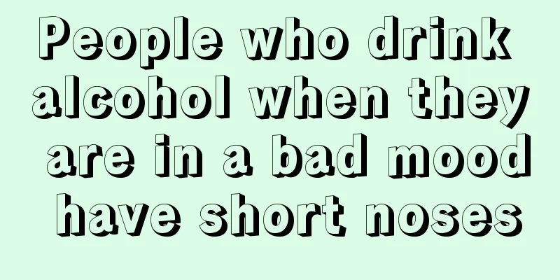 People who drink alcohol when they are in a bad mood have short noses