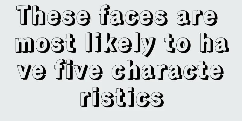 These faces are most likely to have five characteristics