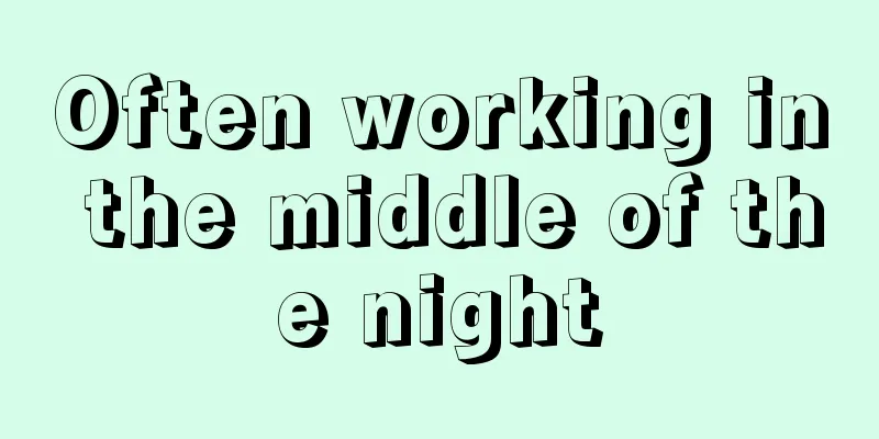 Often working in the middle of the night