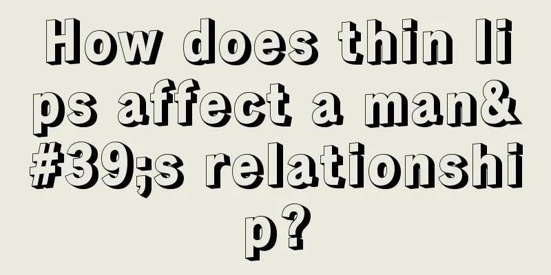 How does thin lips affect a man's relationship?