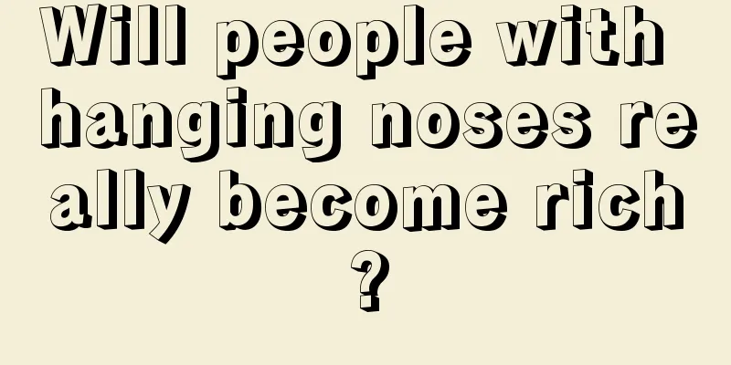 Will people with hanging noses really become rich?