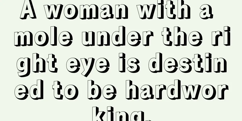 A woman with a mole under the right eye is destined to be hardworking.