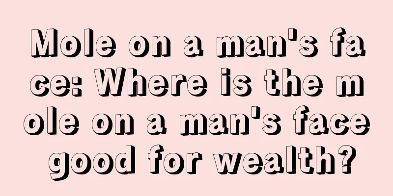 Mole on a man's face: Where is the mole on a man's face good for wealth?