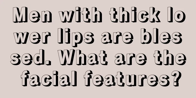 Men with thick lower lips are blessed. What are the facial features?