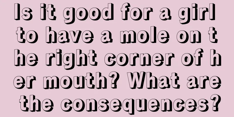 Is it good for a girl to have a mole on the right corner of her mouth? What are the consequences?