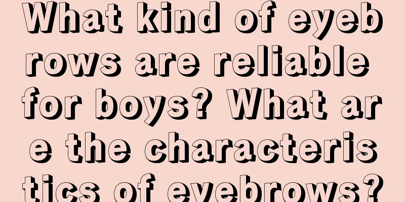 What kind of eyebrows are reliable for boys? What are the characteristics of eyebrows?